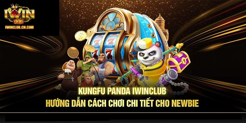 Chi tiết cách thức chơi Kungfu Panda đơn giản nhất tại IWIN