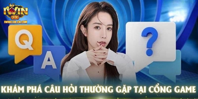 Những câu hỏi thường gặp nhất của hội viên IWIN